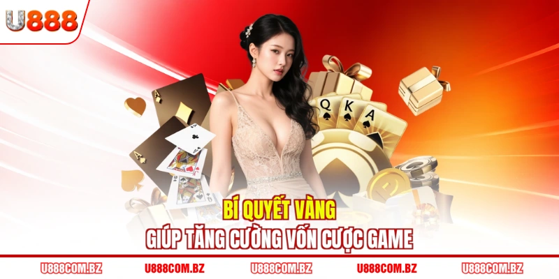 Bí quyết vàng giúp tăng cường vốn cược game