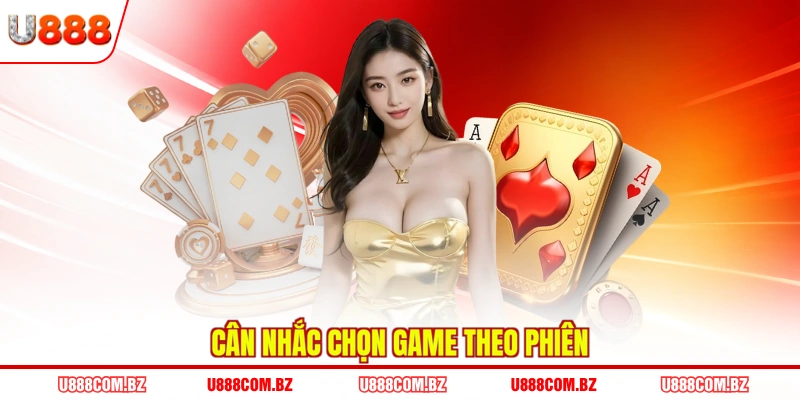 Cân nhắc chọn game theo phiên
