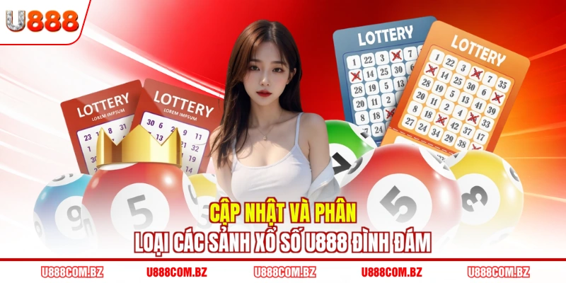 Cập nhật và phân loại các sảnh xổ số U888 đình đám