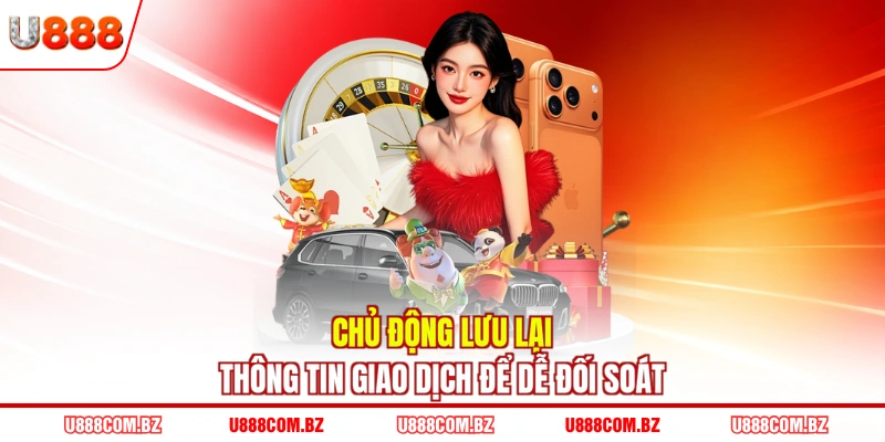 Chủ động lưu lại thông tin giao dịch để dễ đối soát