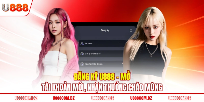 Đăng Ký U888 - Mở Tài Khoản Mới, Nhận Thưởng Chào Mừng