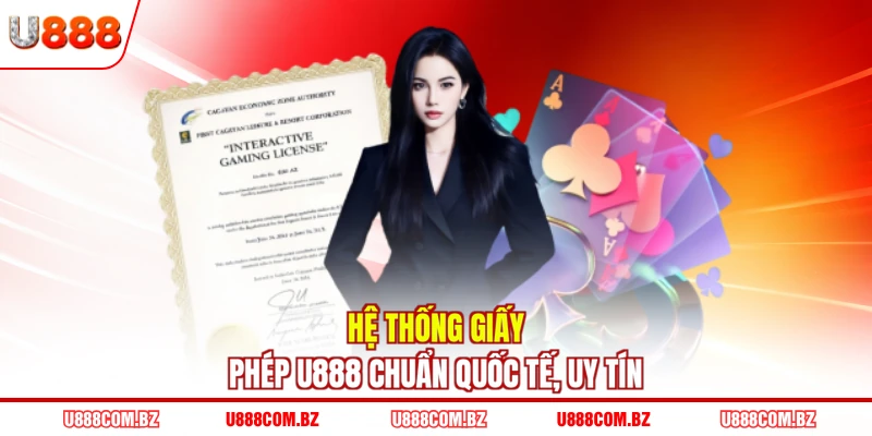 Hệ thống giấy phép U888 chuẩn quốc tế, uy tín