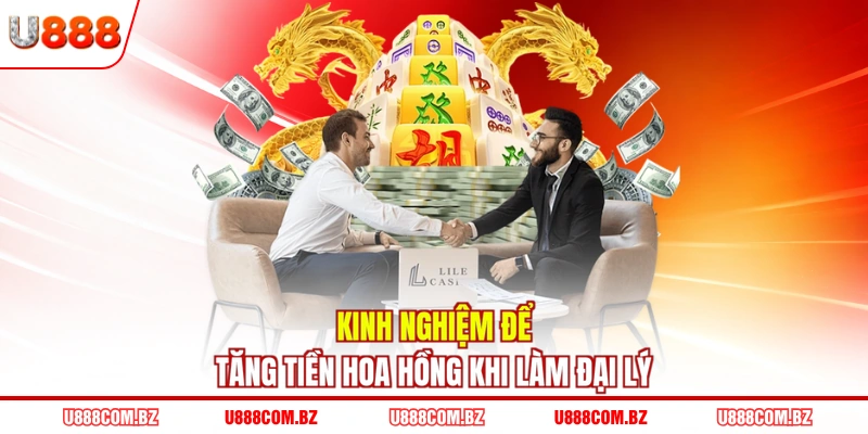 Kinh nghiệm để tăng tiền hoa hồng khi làm đại lý