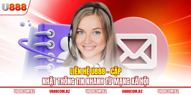 Liên hệ U888 - Cập nhật thông tin nhanh từ mạng xã hội