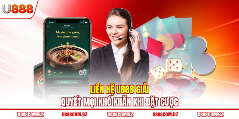 Liên hệ U888 giải quyết mọi khó khăn khi đặt cược