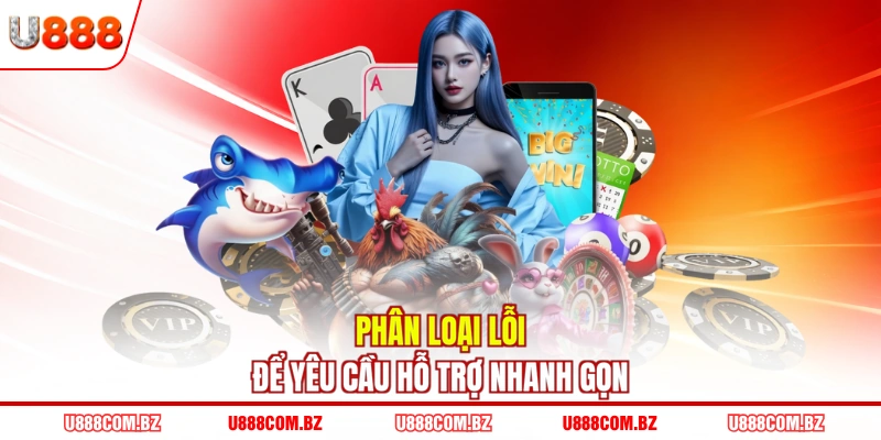 Phân loại lỗi để yêu cầu hỗ trợ nhanh gọn