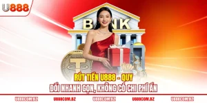 Rút Tiền U888 - Quy Đổi Nhanh Gọn, Không Có Chi Phí Ẩn
