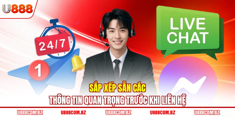 Sắp xếp sẵn các thông tin quan trọng trước khi liên hệ