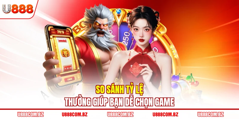 So sánh tỷ lệ thưởng giúp bạn dễ chọn game