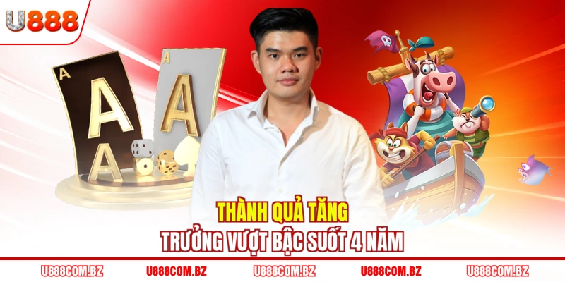 Thành quả tăng trưởng vượt bậc suốt 4 năm