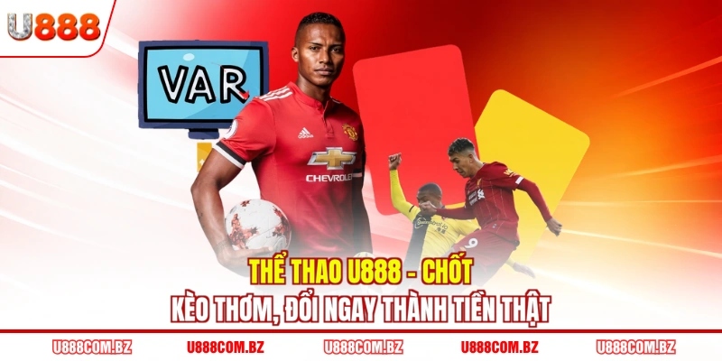 Thể Thao U888 - Chốt Kèo Thơm, Đổi Ngay Thành Tiền Thật