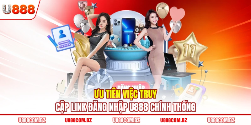 Ưu tiên việc truy cập link đăng nhập U888 chính thống